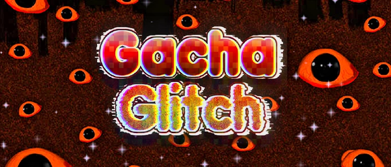 Gacha Glitch