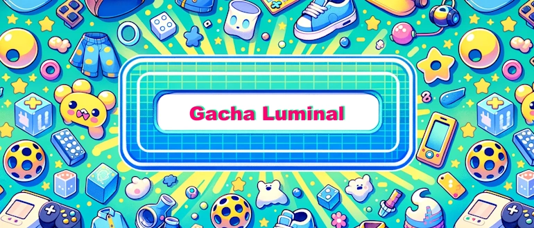 Gacha Luminal