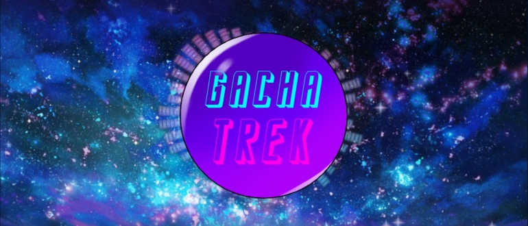 Gacha Trek